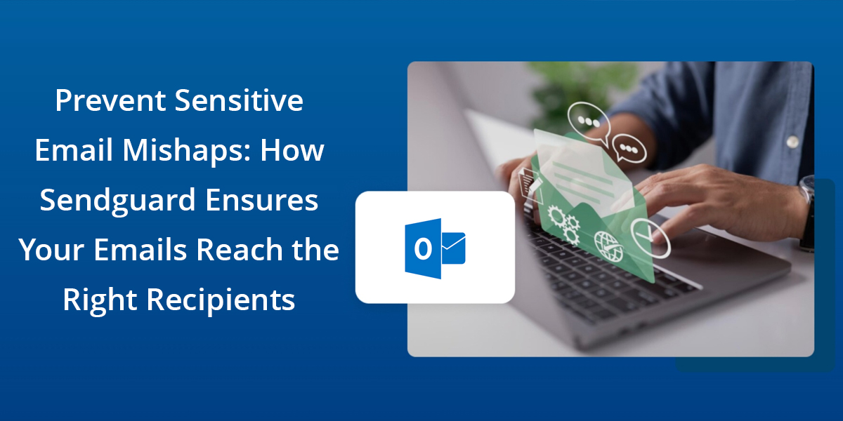 How SendGuard Prevents Email Mishaps and Protects Recipients |Dynamics Square