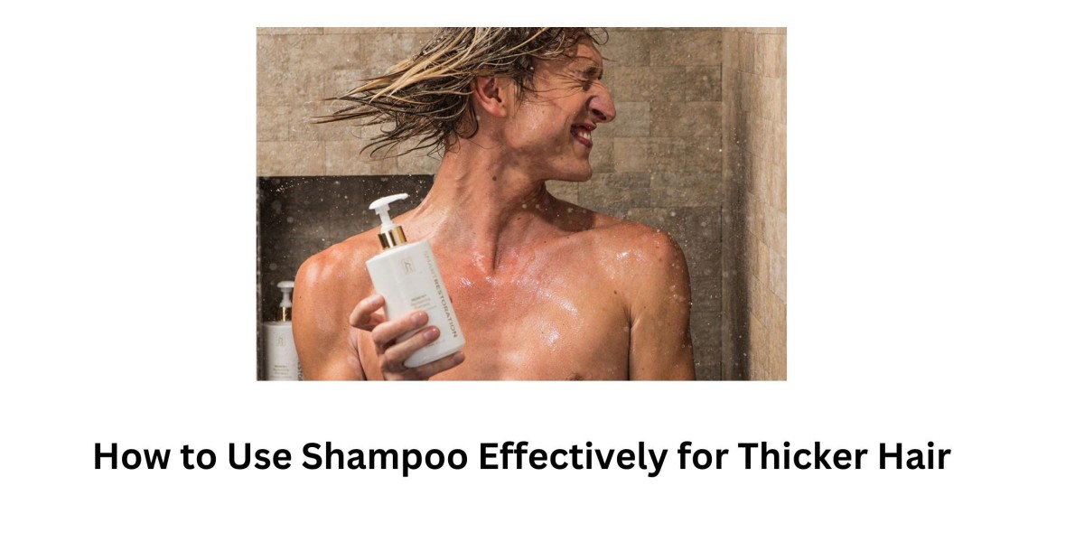 How to Use Shampoo Effectively for Thicker Hair