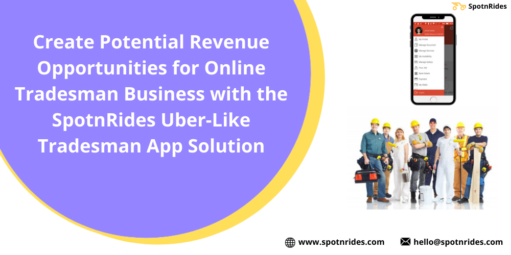 Create Potential Revenue Opportunities For Online Tradesman Business With The SpotnRides Uber-Like Tradesman App Solution