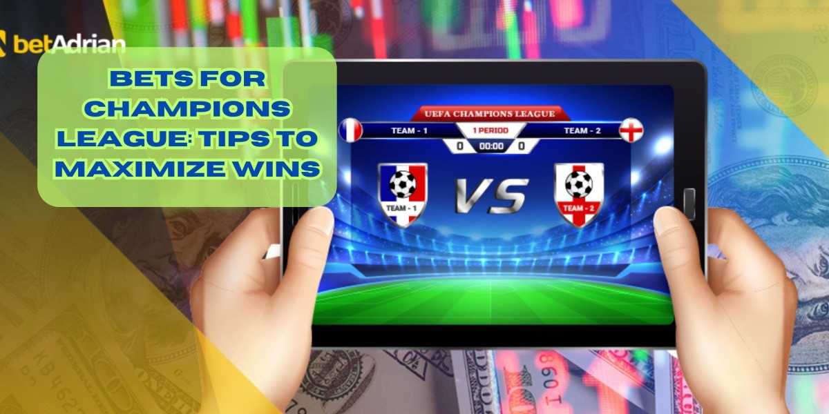 Bets for champions league: Tips to Maximize Wins